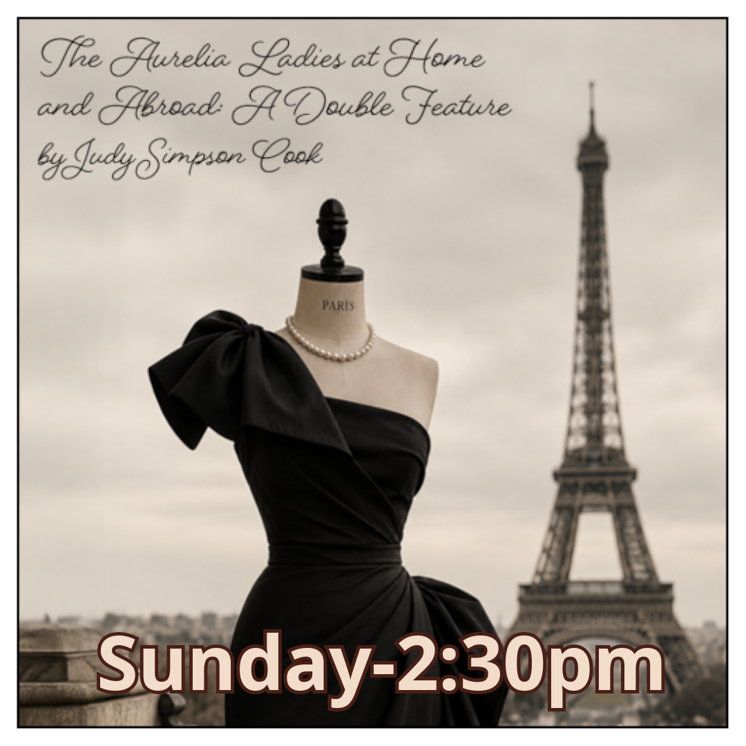 The Aurelia Ladies at Home and Abroad: a double feature by Judy Simpson Cook [Sunday, 1/24/2027, 2:30pm]