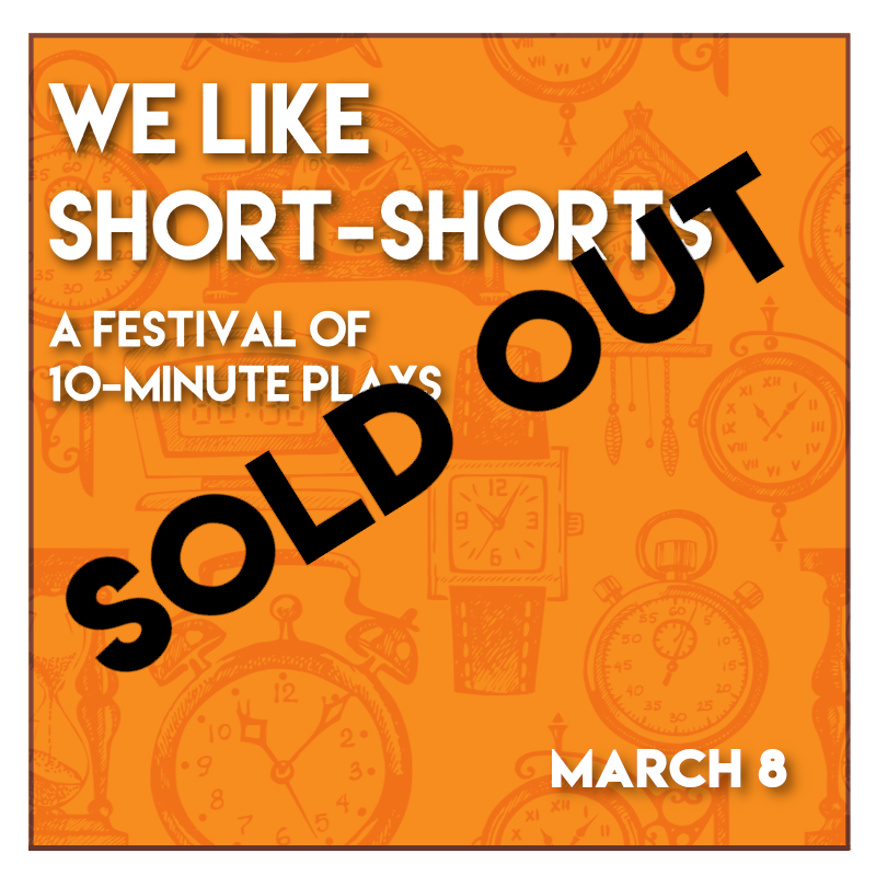 We Like Short-Shorts: A Festival of 10-minute Plays [Sunday, 3/8/26, 2:30 pm]