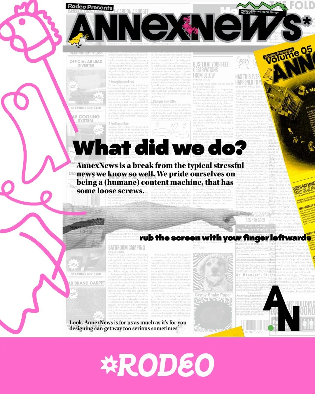 If you haven't seen it! Rodeo Studio makes a publication called AnnexNews, named after the late Art Building's attached interior location. AnnexNews is an absurd single sheet print, released 2-3 times over a 10 week term. It primarily features work f