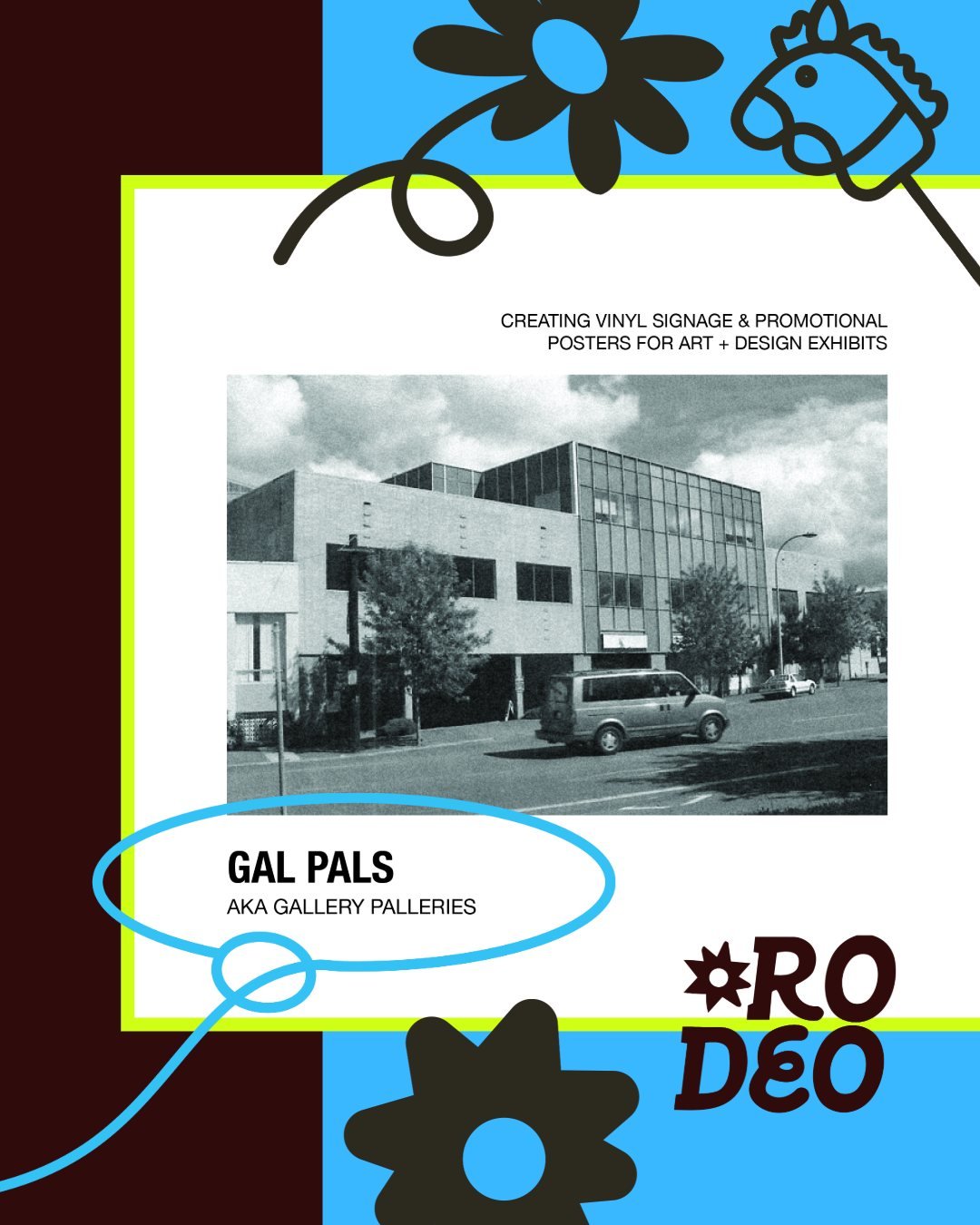 Meet Gal Pals! (short for Gallery Palleries). Their Role in Rodeo is to create expressive vinyl signage and promotional material for the exhibitions in the Art Building! Their first term was a blast!. They learned how to design, cut and install vinyl