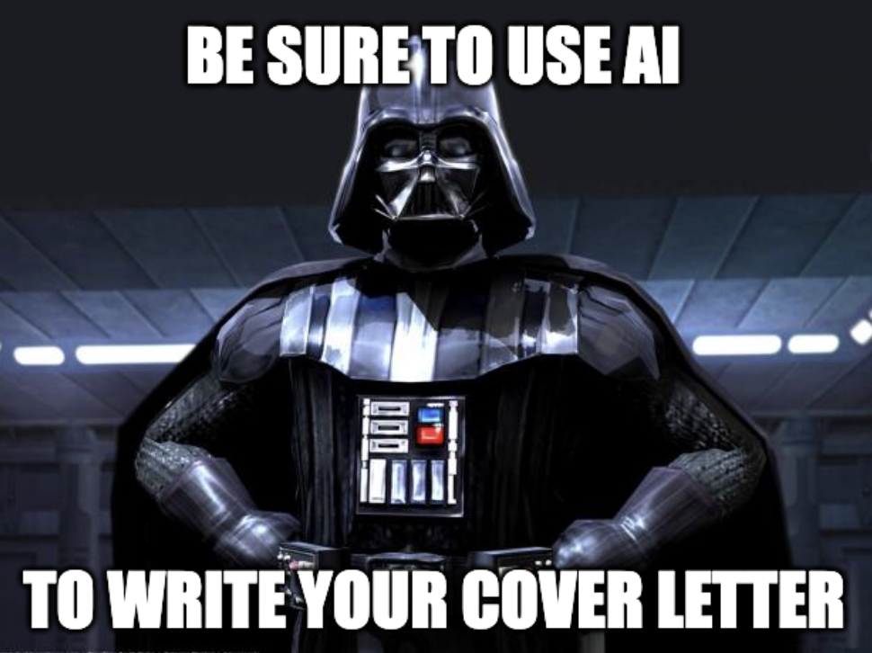 A meme featuring the Star Wars character Darth Vader, standing with his hands on his belt in a commanding pose. Large white text at the top and bottom reads: "BE SURE TO USE AI TO WRITE YOUR COVER LETTER."