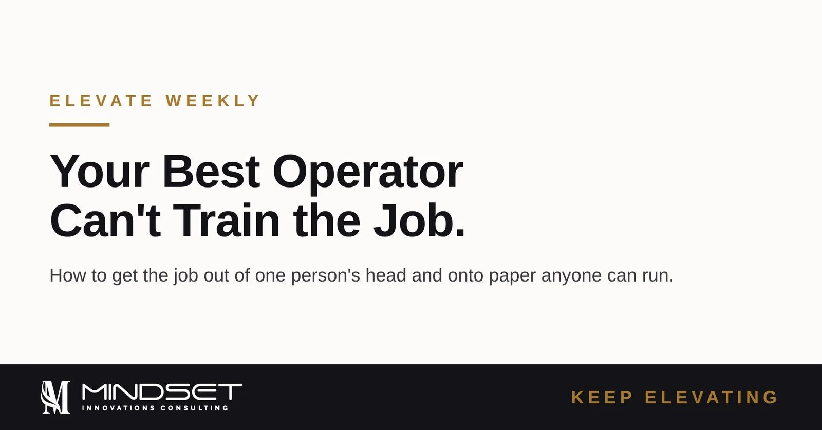 Your Best Operator Can't Train the Job. Here's the Fix.