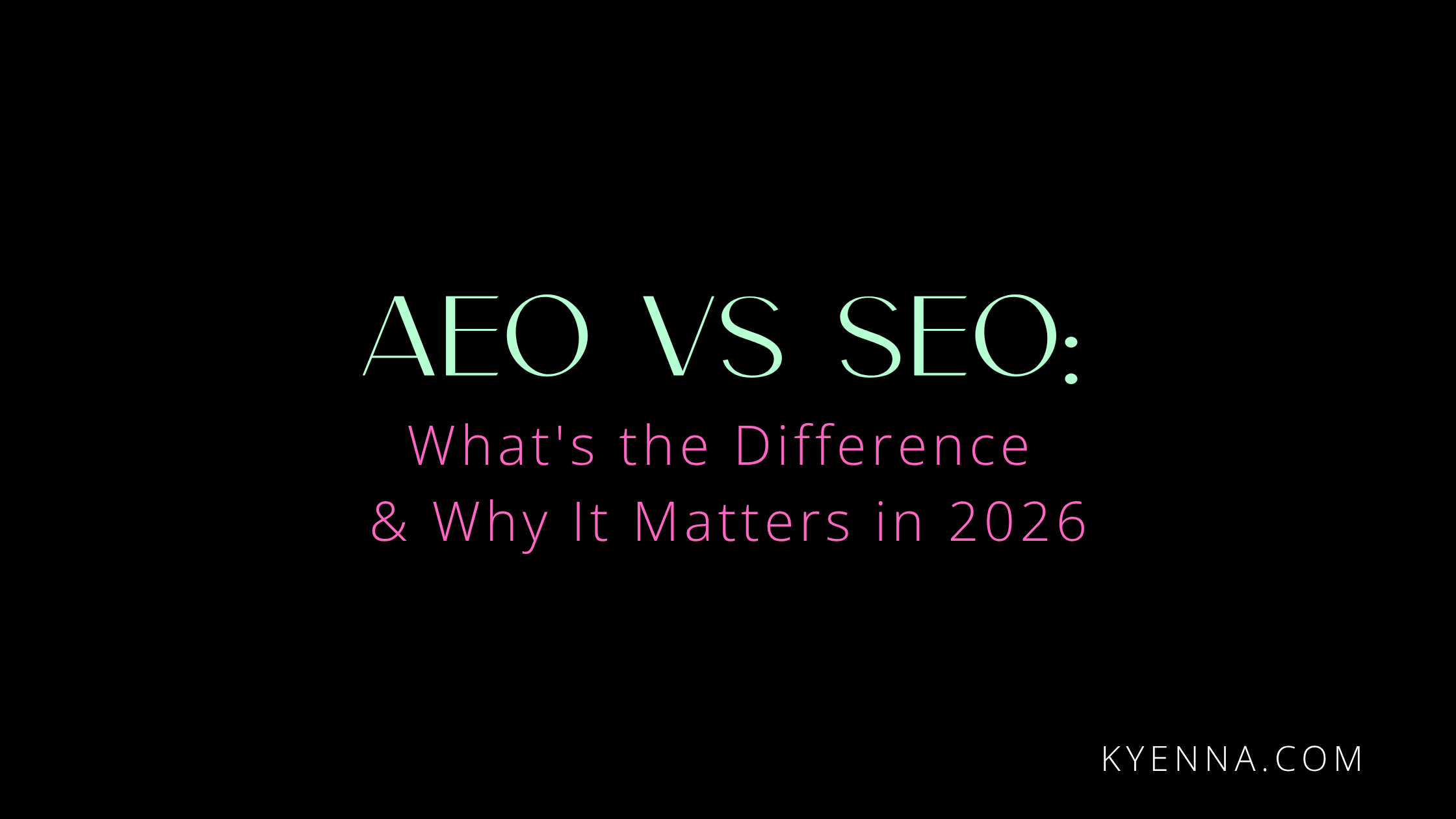 Blog title graphic. Simple with a black background. AEO vs SEO in mint text. By Kyenna.com