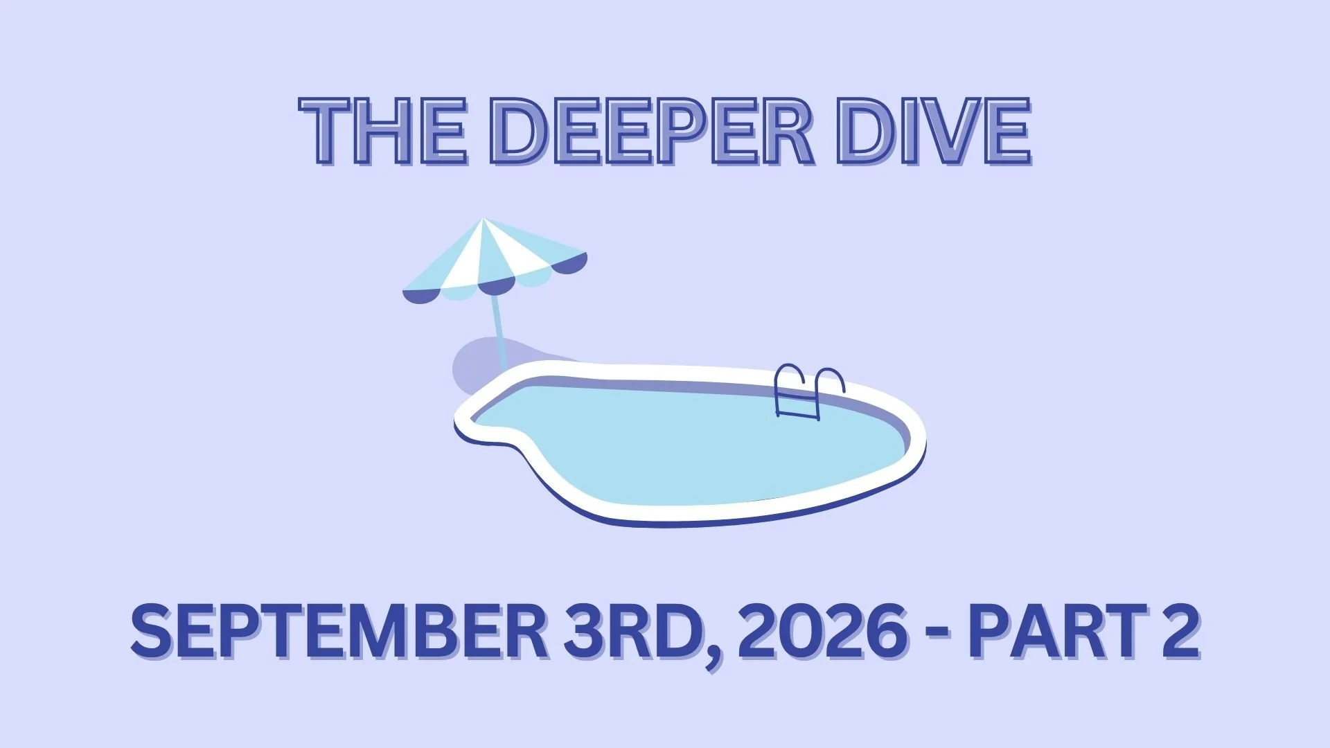The Deeper Dive - September 3rd, 2026 - Part 2