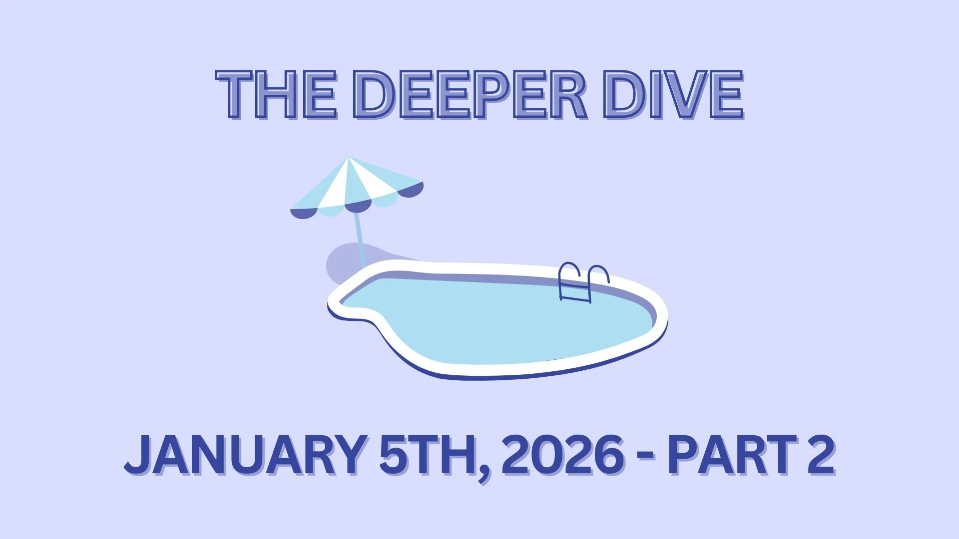 The Deeper Dive - January 5th, 2026 - Part 2