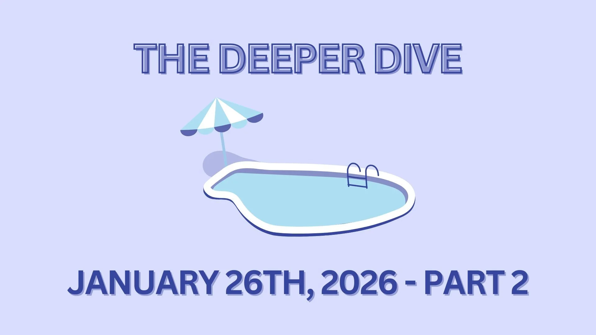 The Deeper Dive - January 26th, 2026 - Part 2