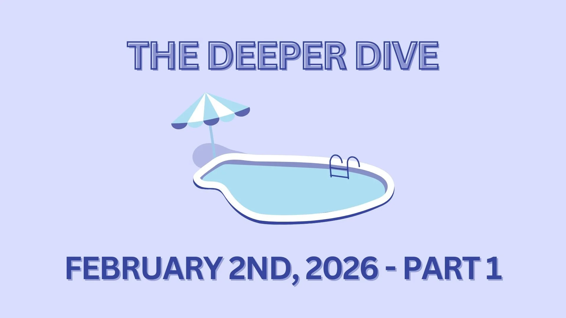 The Deeper Dive - February 2nd, 2026 - Part 1
