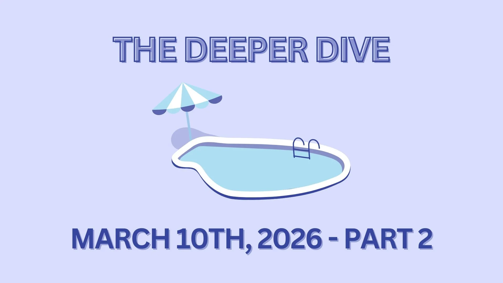 The Deeper Dive - March 10th, 2026 - Part 2