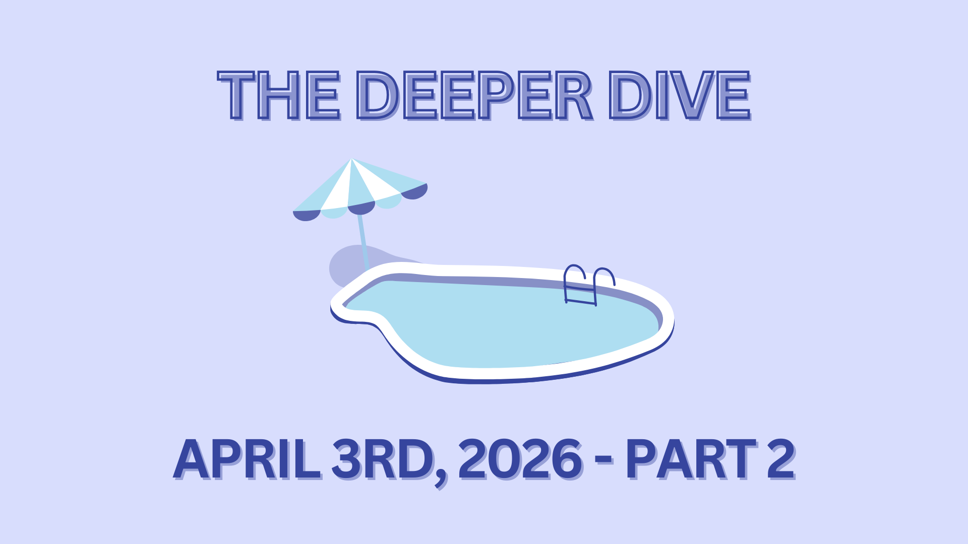 The Deeper Dive - April 3rd, 2026 - Part 2