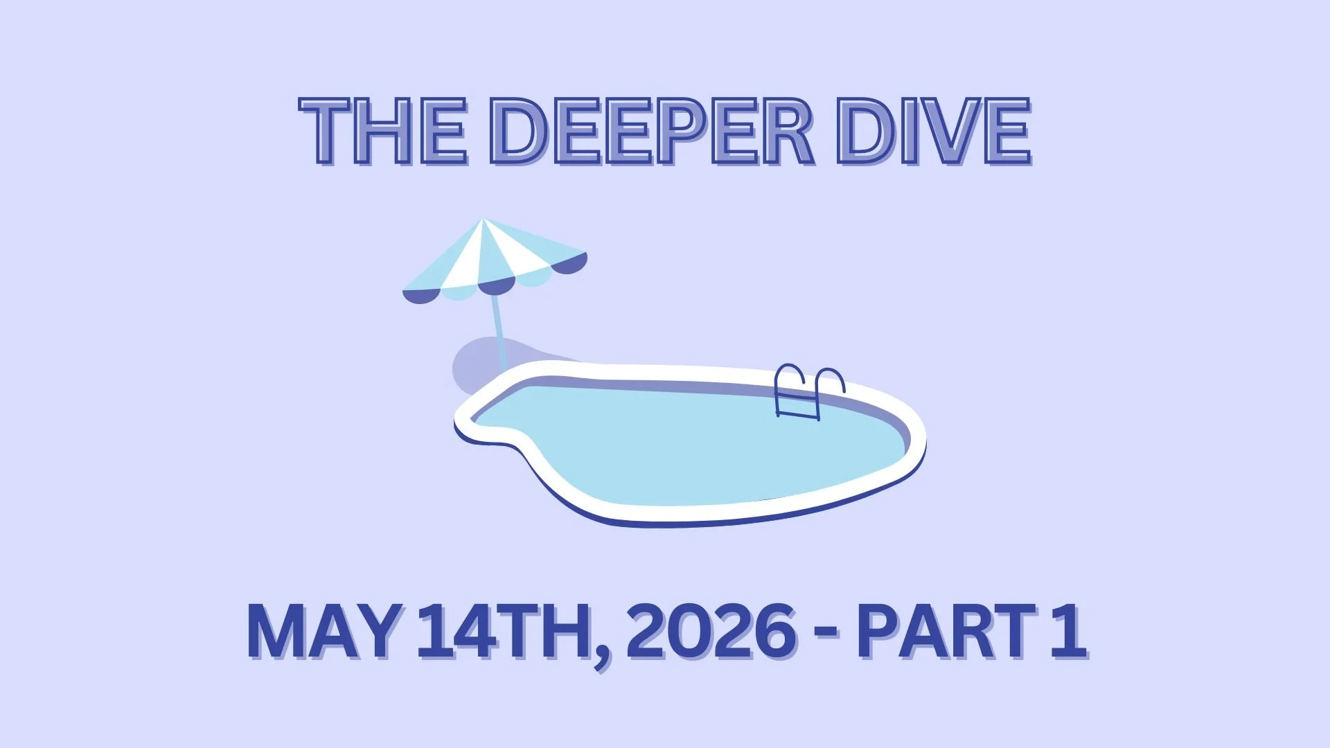 The Deeper Dive - May 14th, 2026 - Part 1