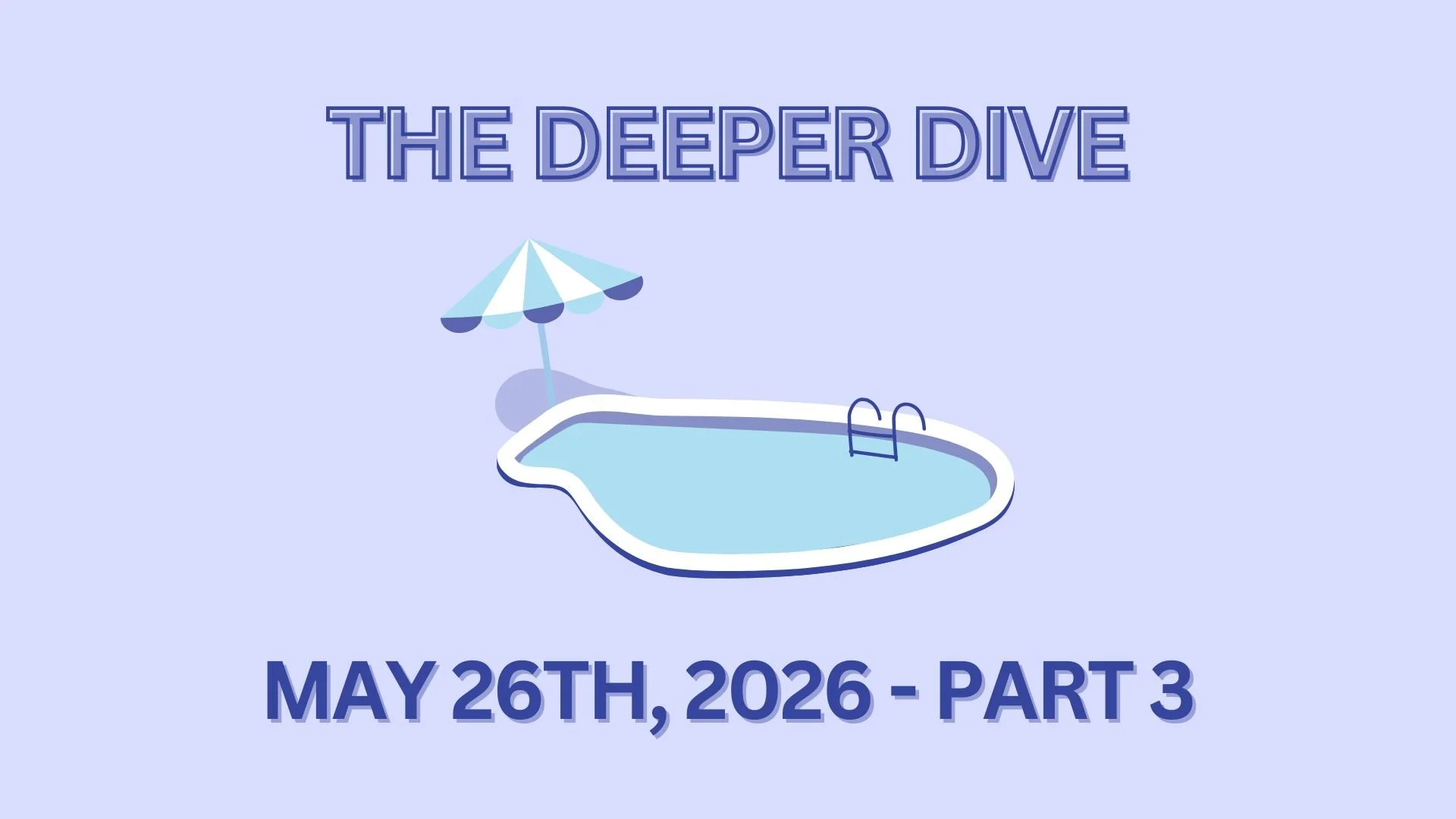 The Deeper Dive - May 26th, 2026 - Part 3
