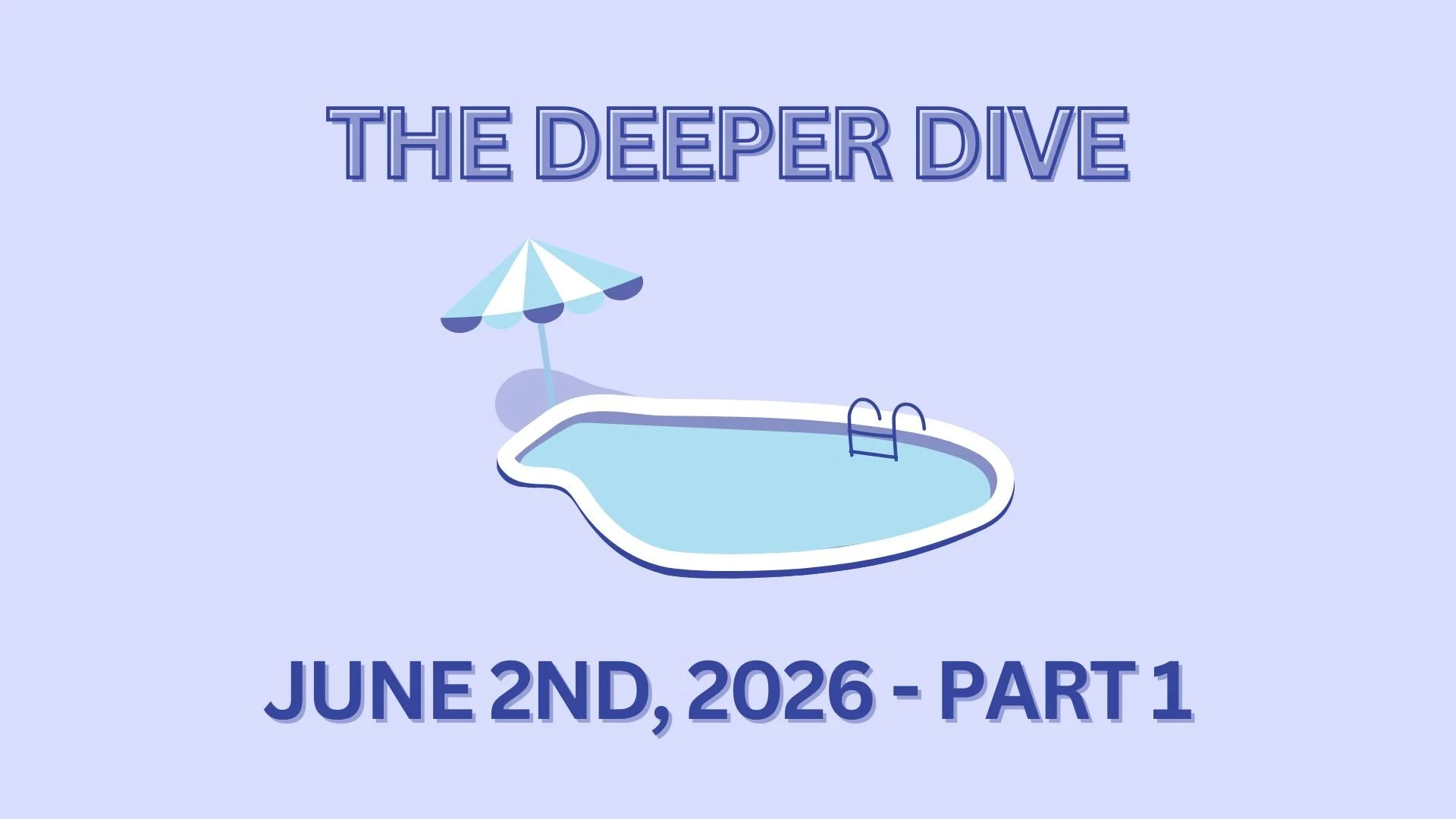 The Deeper Dive - June 2nd, 2026 - Part 1
