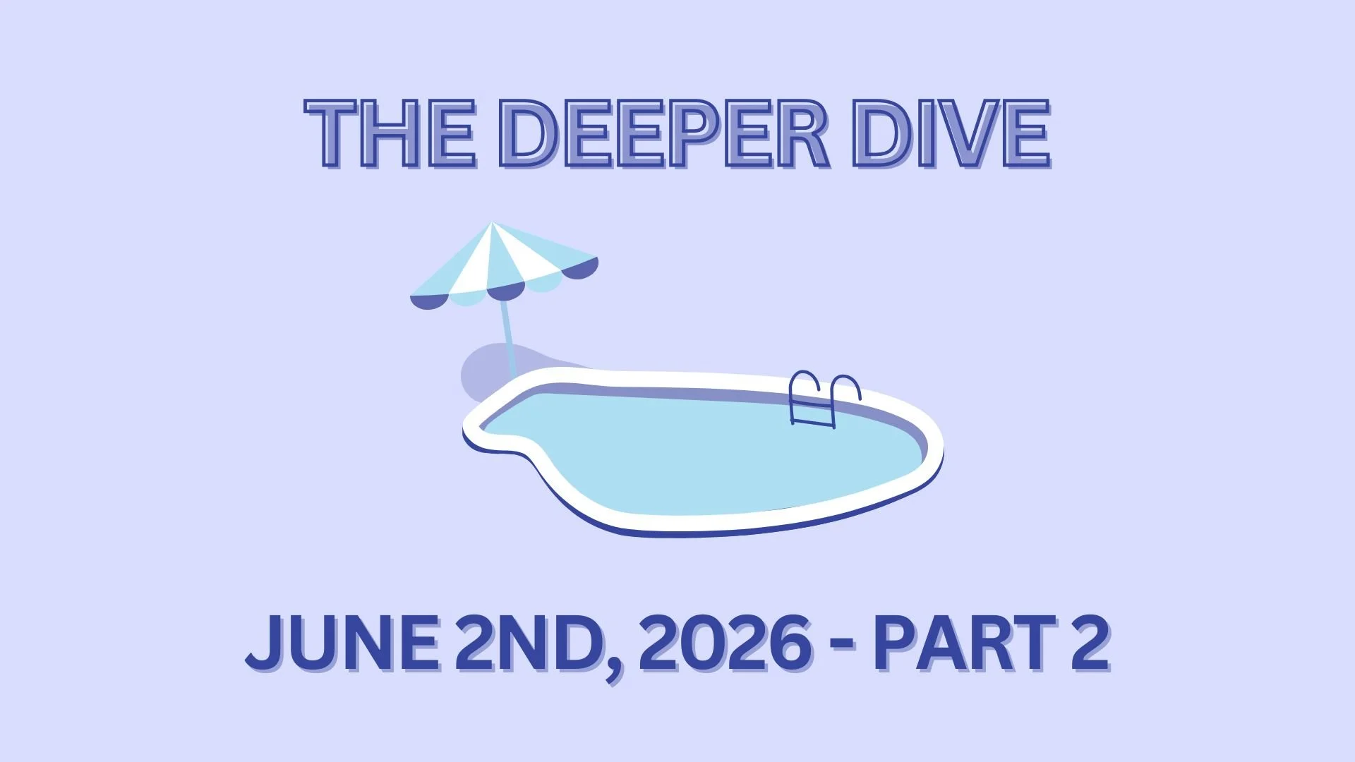 The Deeper Dive - June 2nd, 2026 - Part 2
