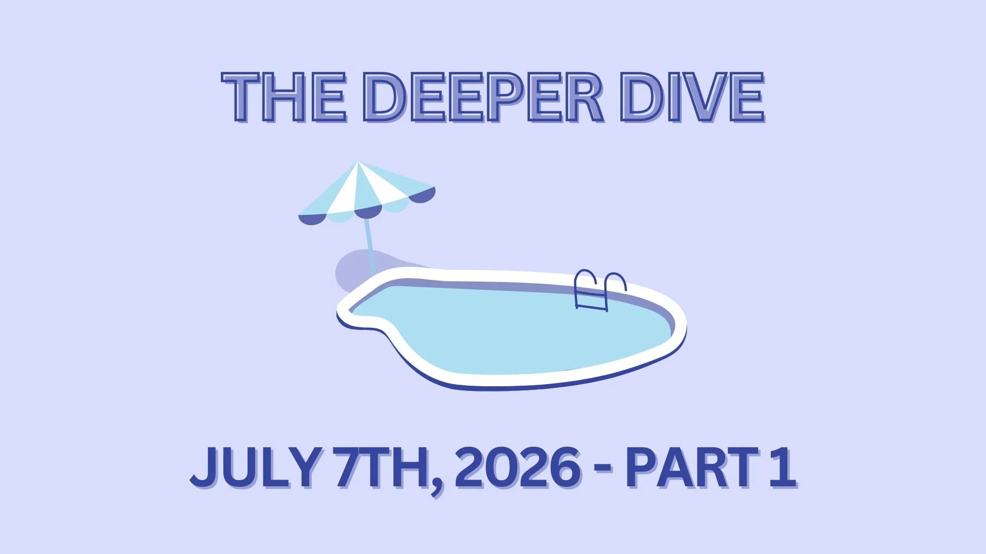The Deeper Dive - July 7th, 2026 - Part 1