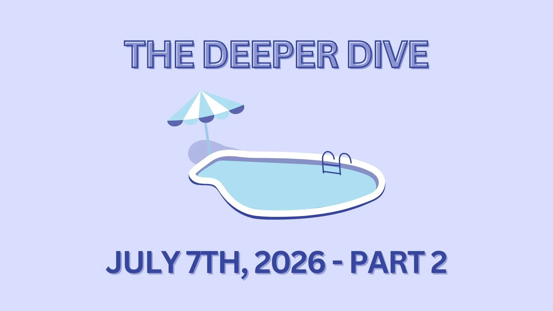 The Deeper Dive - July 7th, 2026 - Part 2