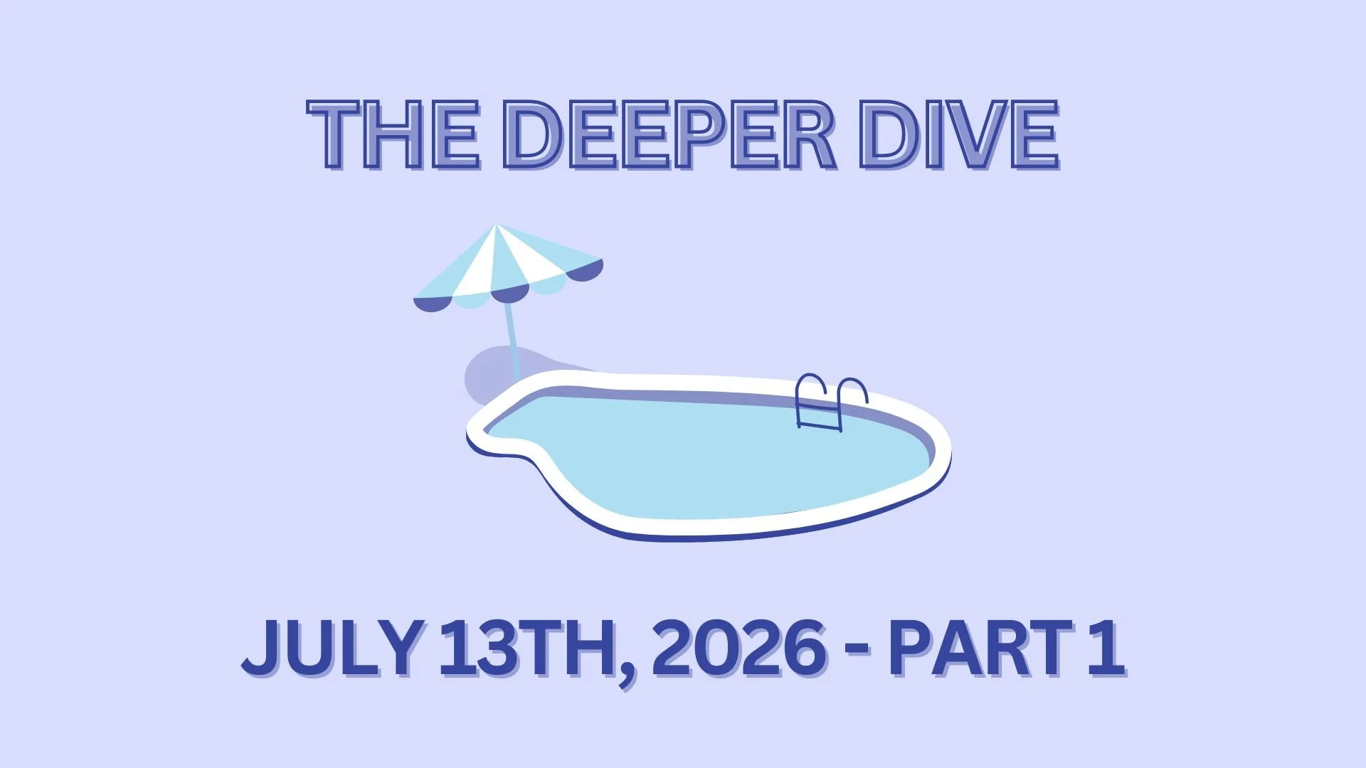 The Deeper Dive - July 13th, 2026 - Part 1