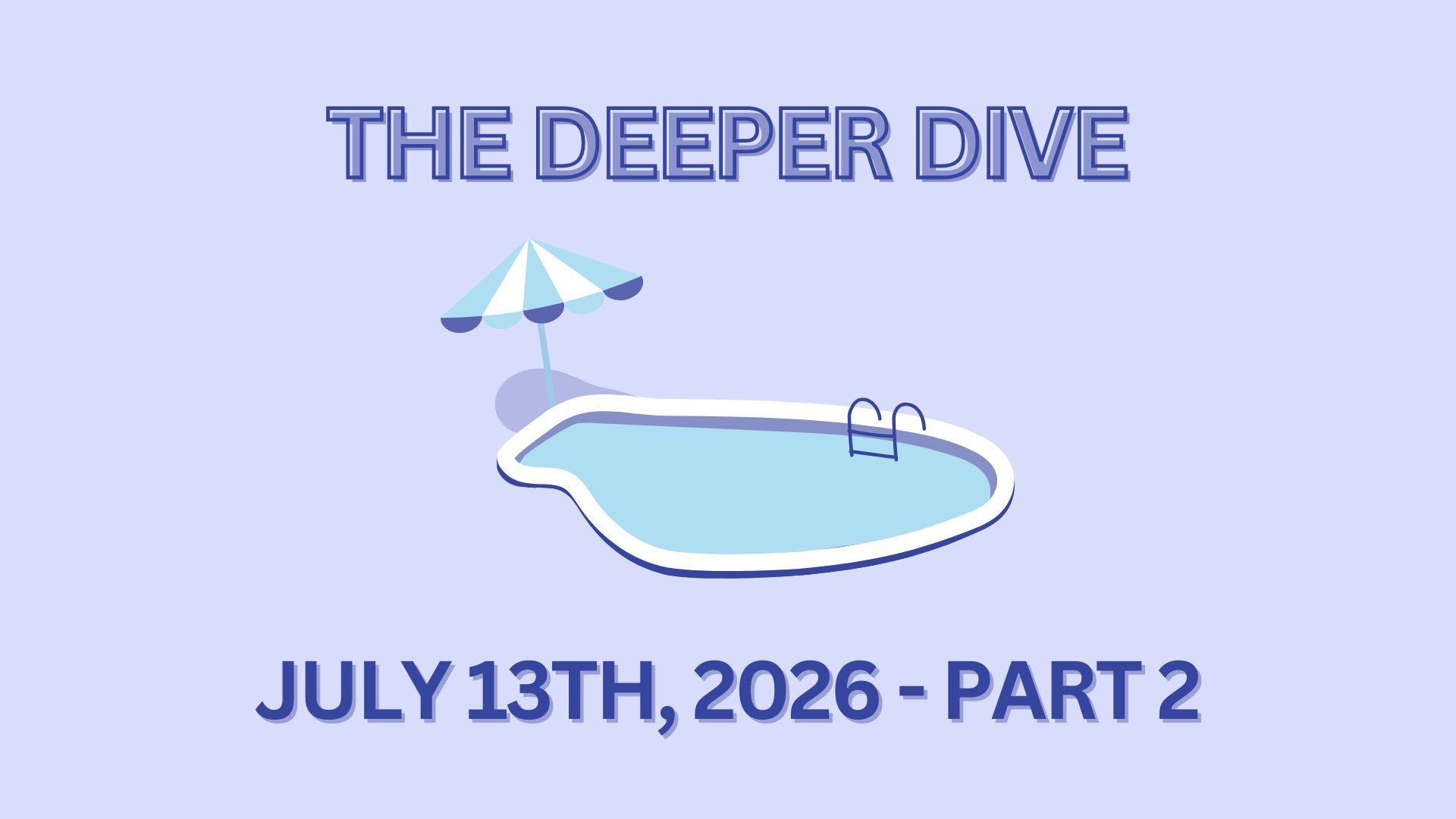 The Deeper Dive - July 13th, 2026 - Part 2