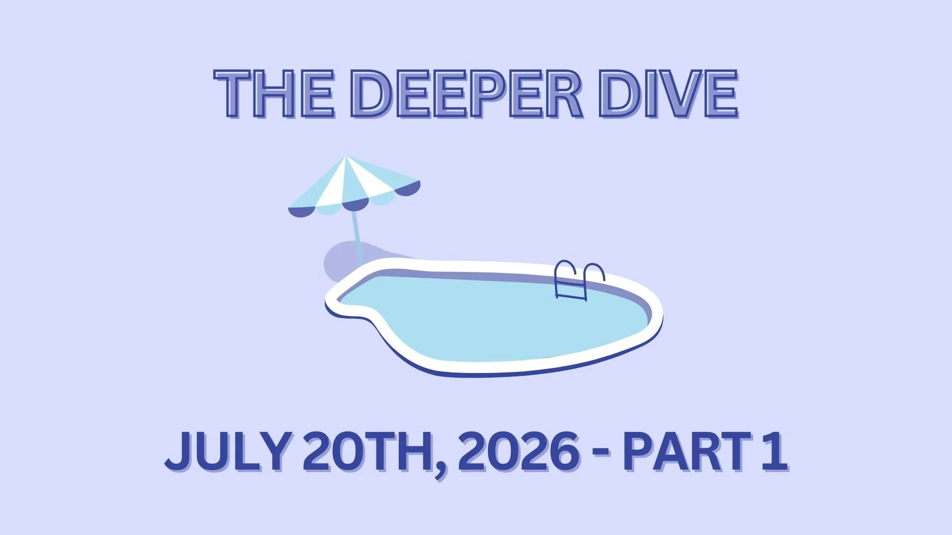The Deeper Dive - July 20th, 2026 - Part 1
