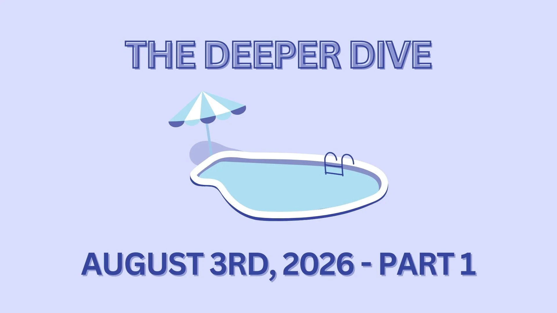 The Deeper Dive - August 3rd, 2026 - Part 1