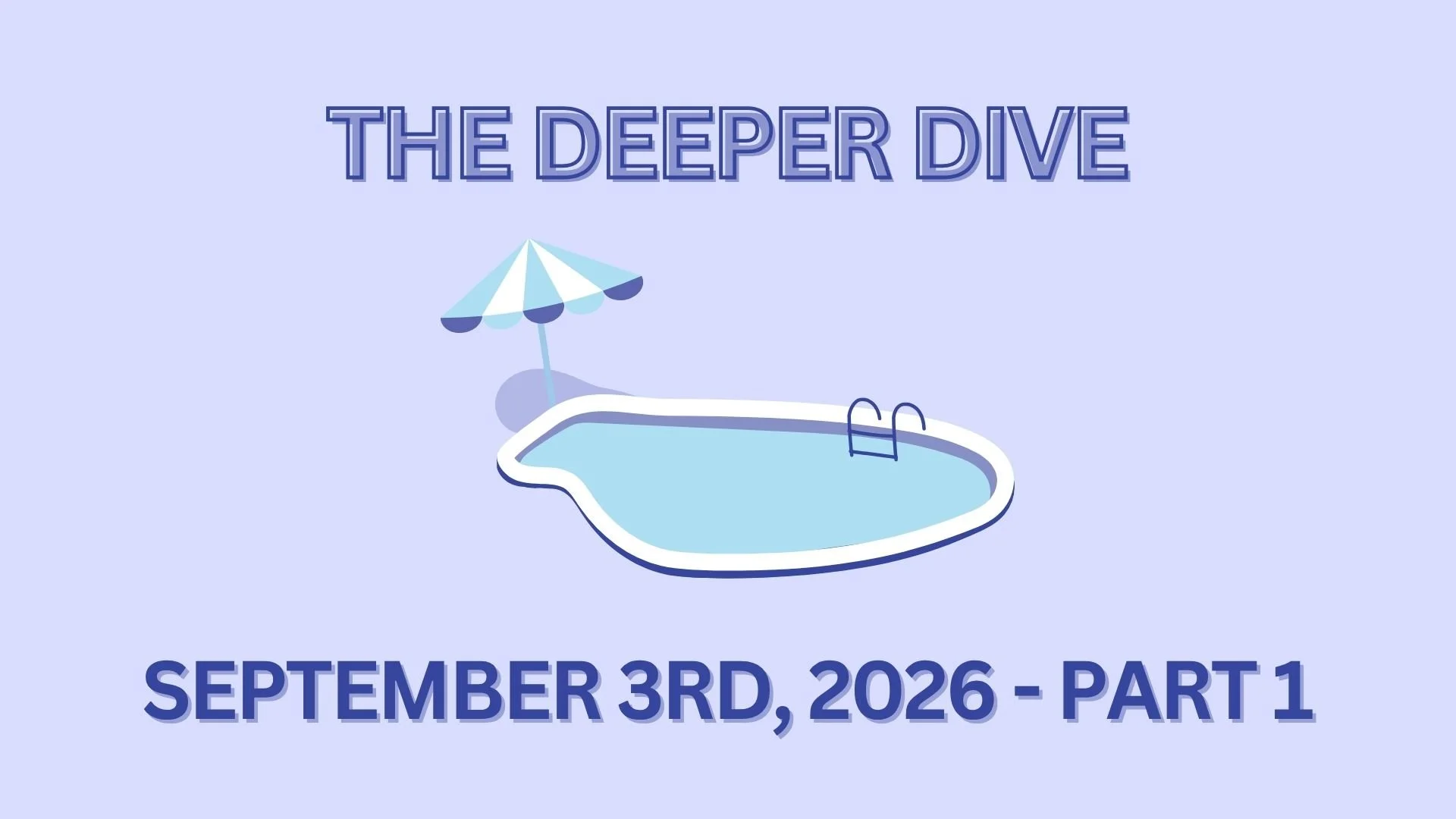 The Deeper Dive - September 3rd, 2026 - Part 1