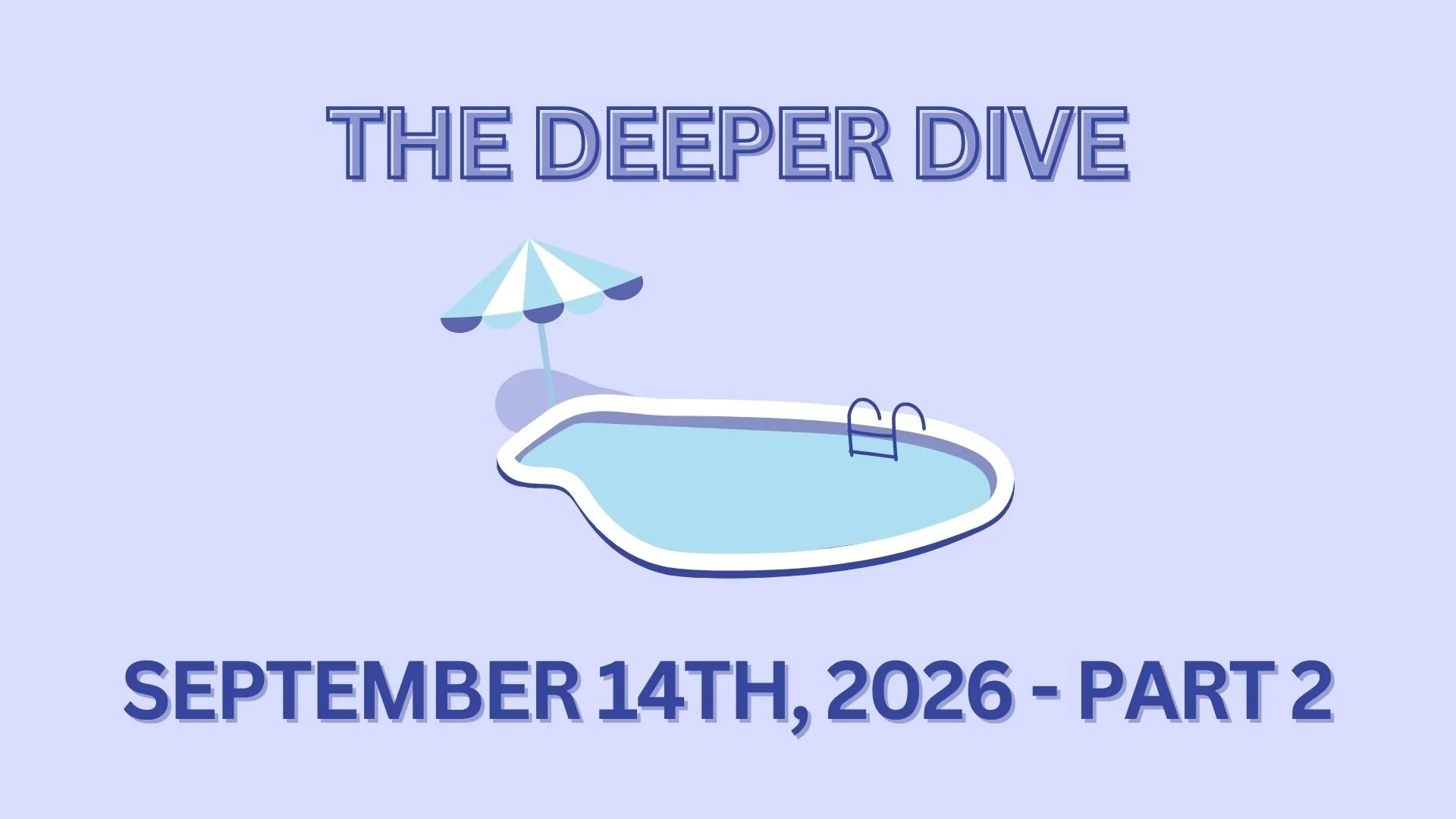 The Deeper Dive - September 14th, 2026 - Part 2