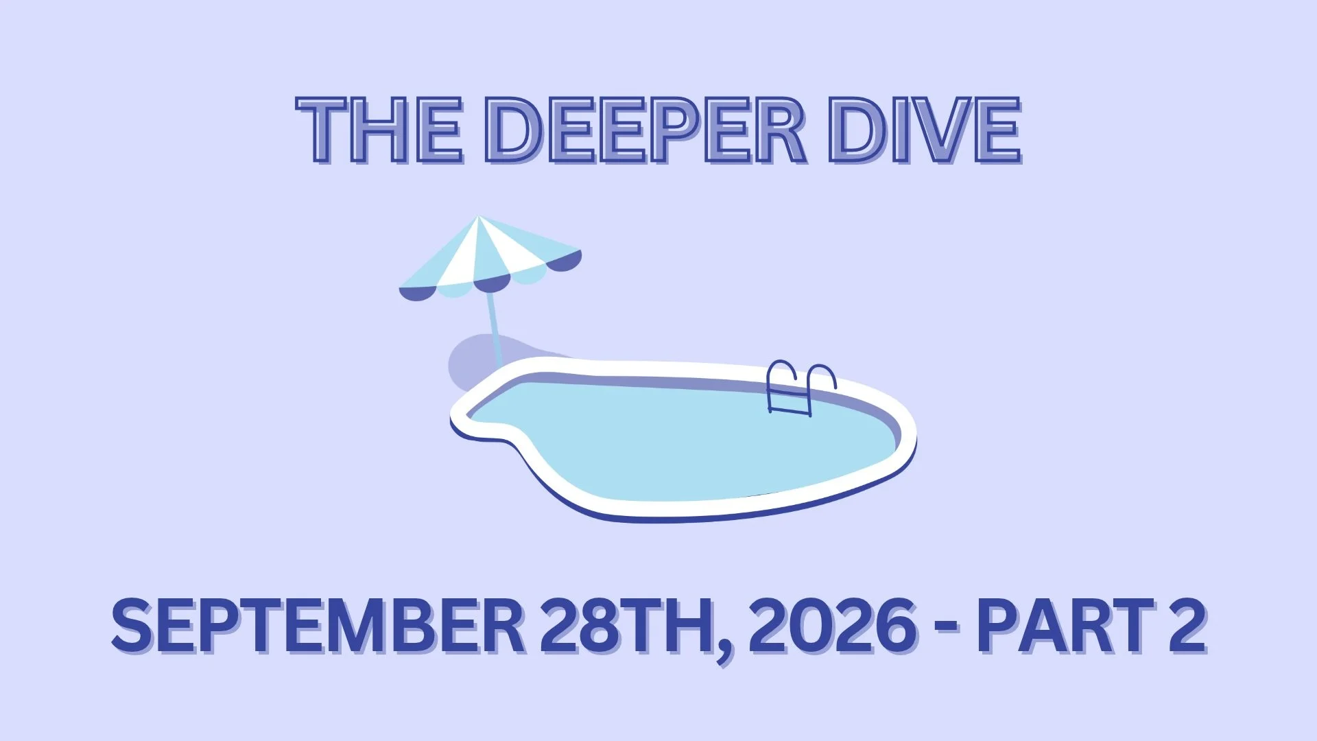 The Deeper Dive - September 28th, 2026 - Part 2