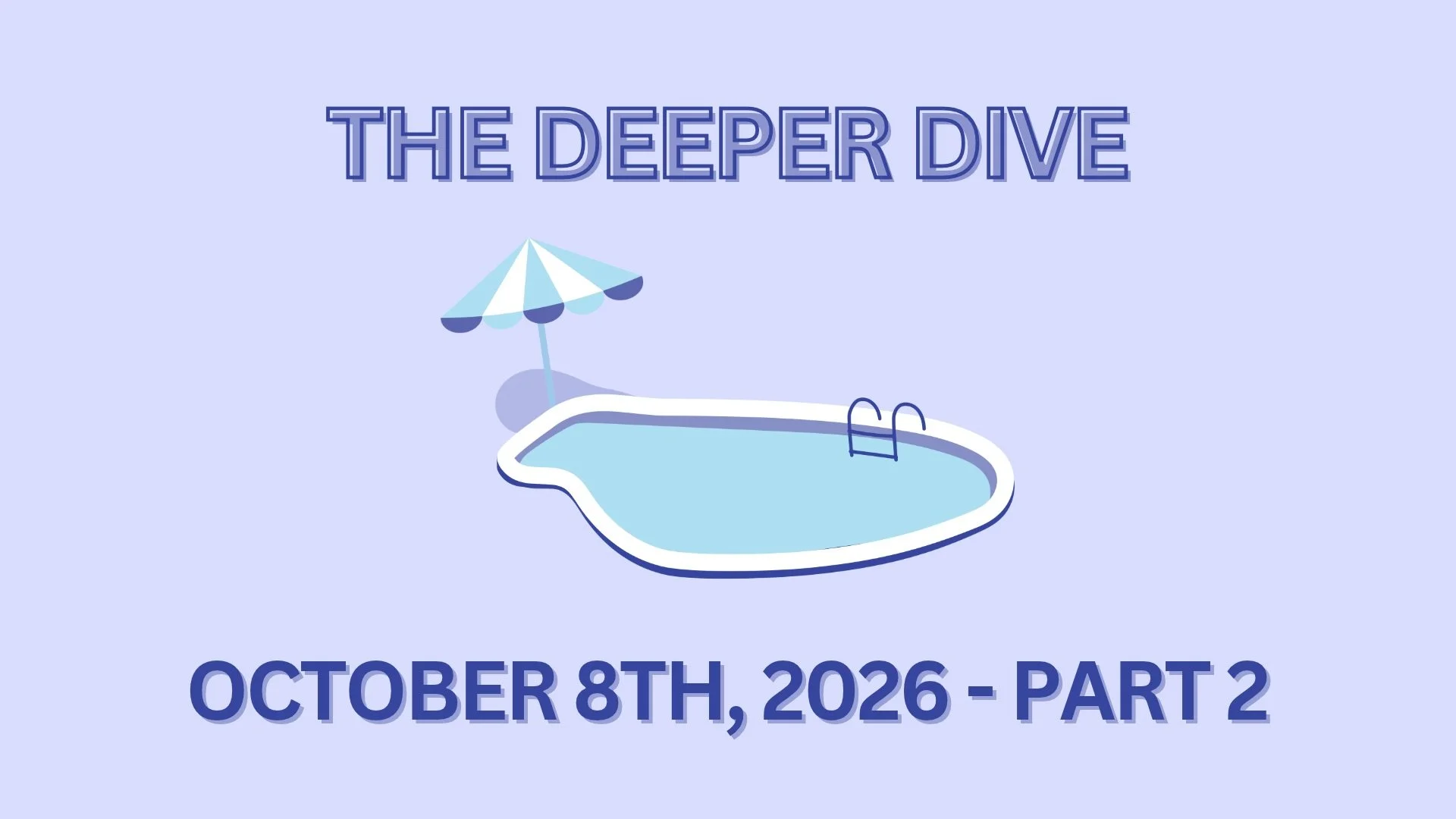 The Deeper Dive - October 8th, 2026 - Part 2