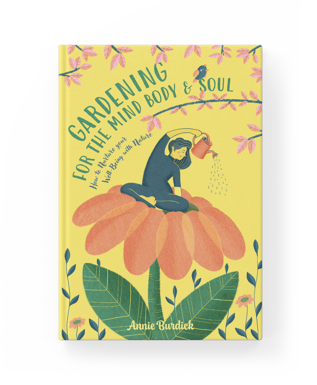 Yellow book cover titled "Gardening for the Mind, Body & Soul" by Annie Burdiek, featuring an illustration of a woman with long hair sitting on a large pink flower, watering the flower with a watering can. Pink leaves and a small bird are depicted on