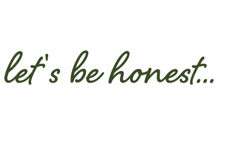 Text saying "let's be honest" on a black background.