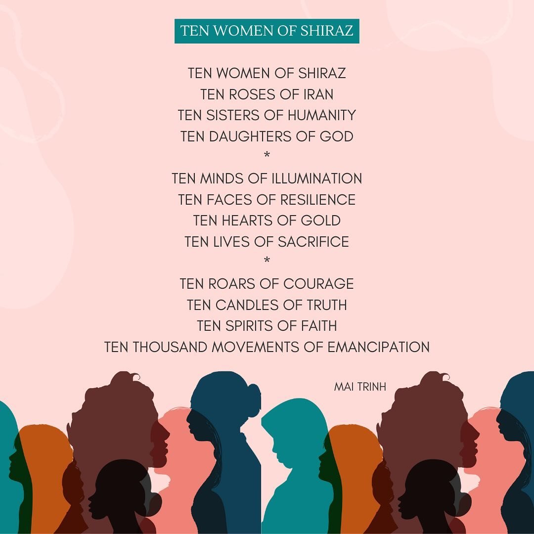 A beautiful poem titled &ldquo;10 Women Of Shiraz&rdquo; from San Diego, United States, is dedicated to the memory of the 10 Bah&aacute;&rsquo;&iacute; women of Shiraz. These women refused to renounce their beliefs, remaining steadfast until they fac