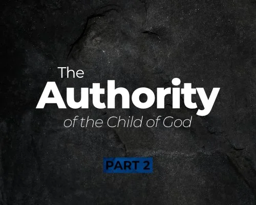 The Authority of the Child of God - Part 2