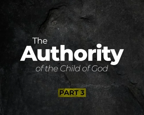 The Authority of the Child of God - Part 3