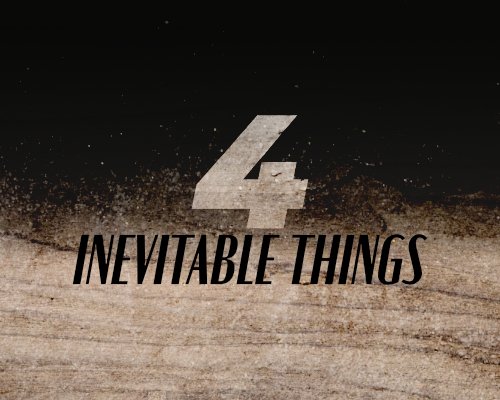 Four Inevitable Things
