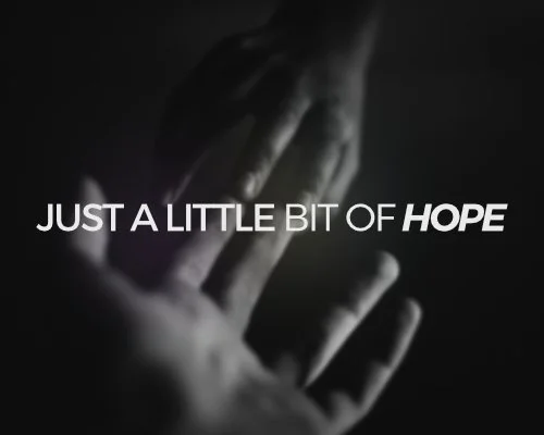 Just A Little Bit Of Hope