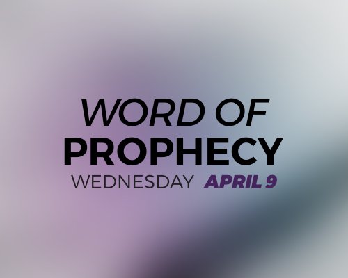 Word of Prophecy - April 9