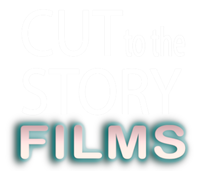 Cut To The Story Films