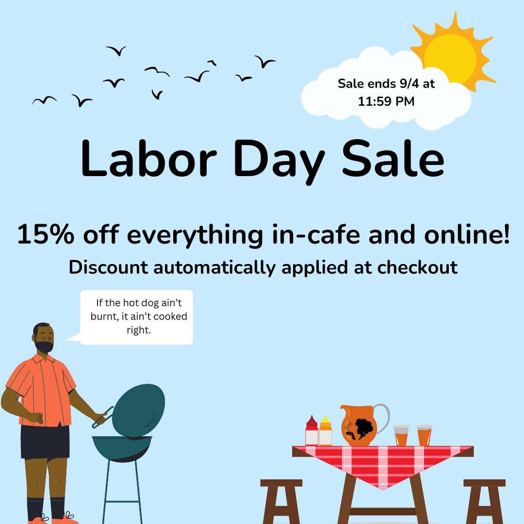 SALE SALE SALE SALE 💃🏾💃🏾💃🏾

We're having a Labor Day sale! Starting now, everything is 15% off in-cafe and online.

Brewed drinks? 15% off.
That online order sitting in your cart? 15% off.
The pouches of tea in our cafe? 15% off.

Discount will