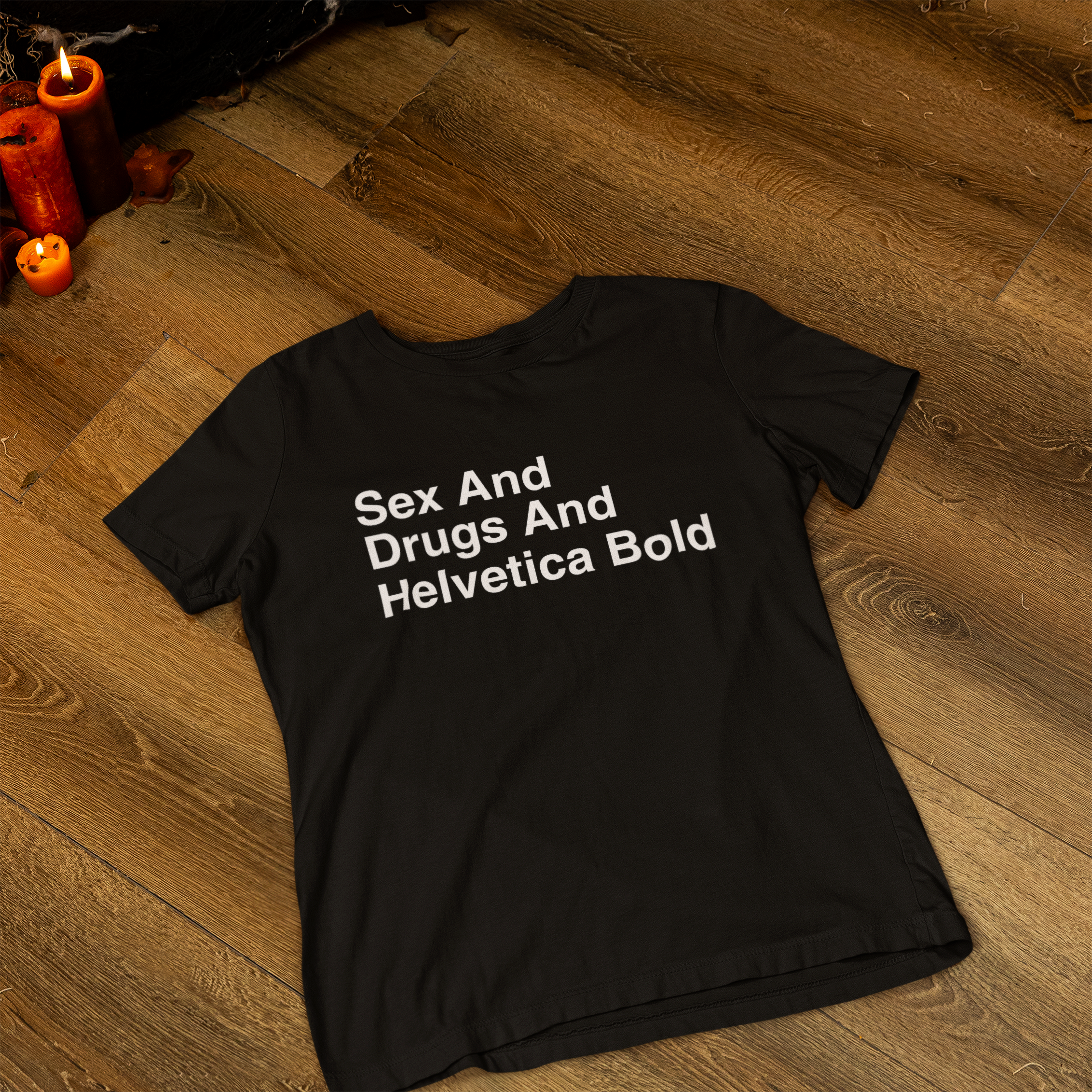 Sex And Drugs And Helvetica Bold TEE