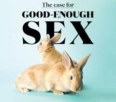 Good-Enough Sex: A Healthier Way to Think About Intimacy