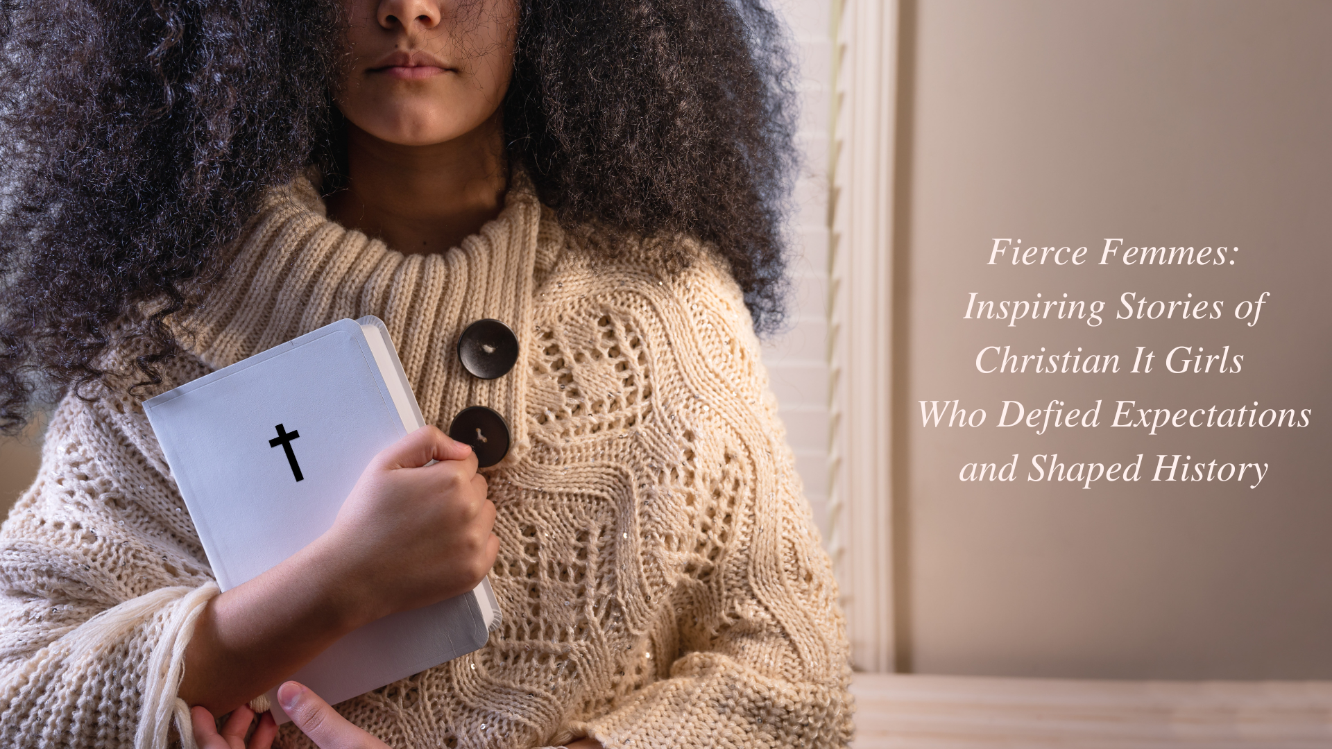 Fierce Femmes of Faith: Inspiring Stories of Christian It Girls Who Defied Expectations and Shaped History