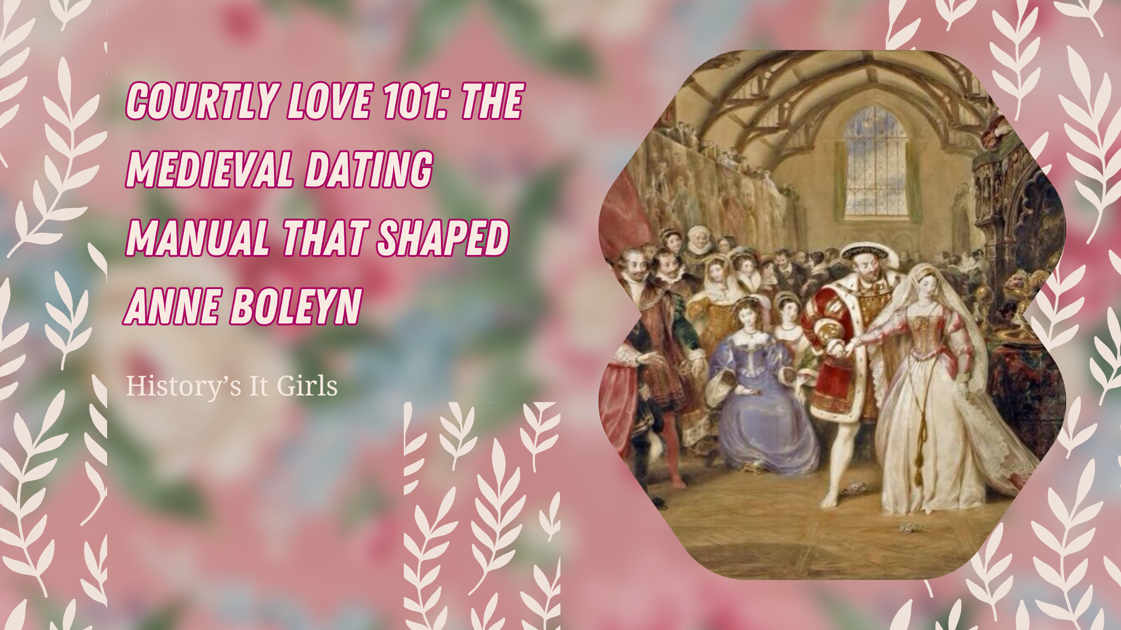 Courtly Love 101: The Medieval Dating Manual That Shaped Anne Boleyn