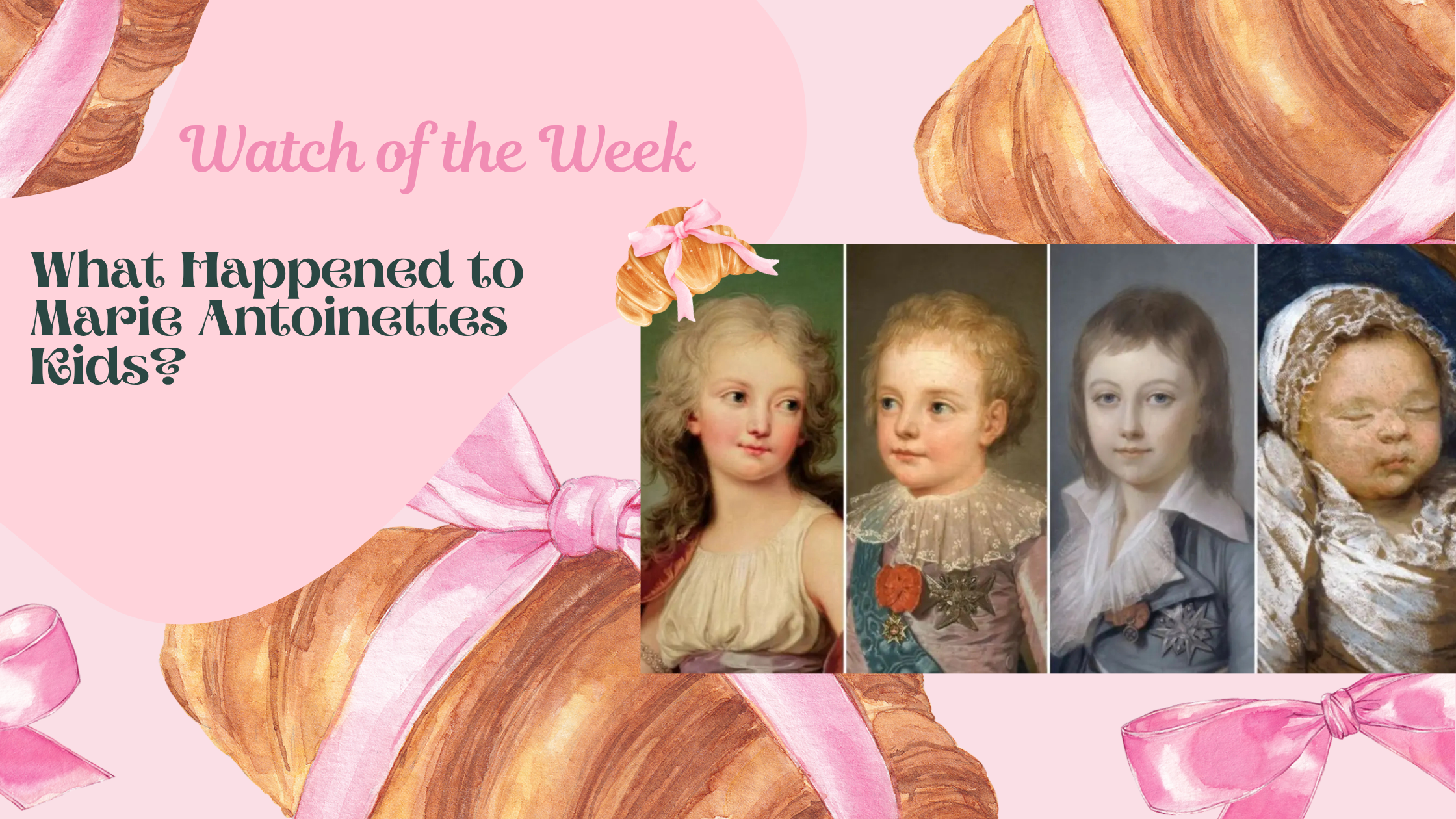 Watch of the Week: What Happened to Marie Antoinettes Kids? 