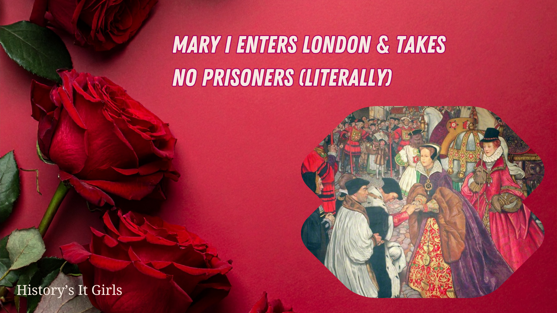 Mary I Enters London &amp; Takes No Prisoners (Literally)