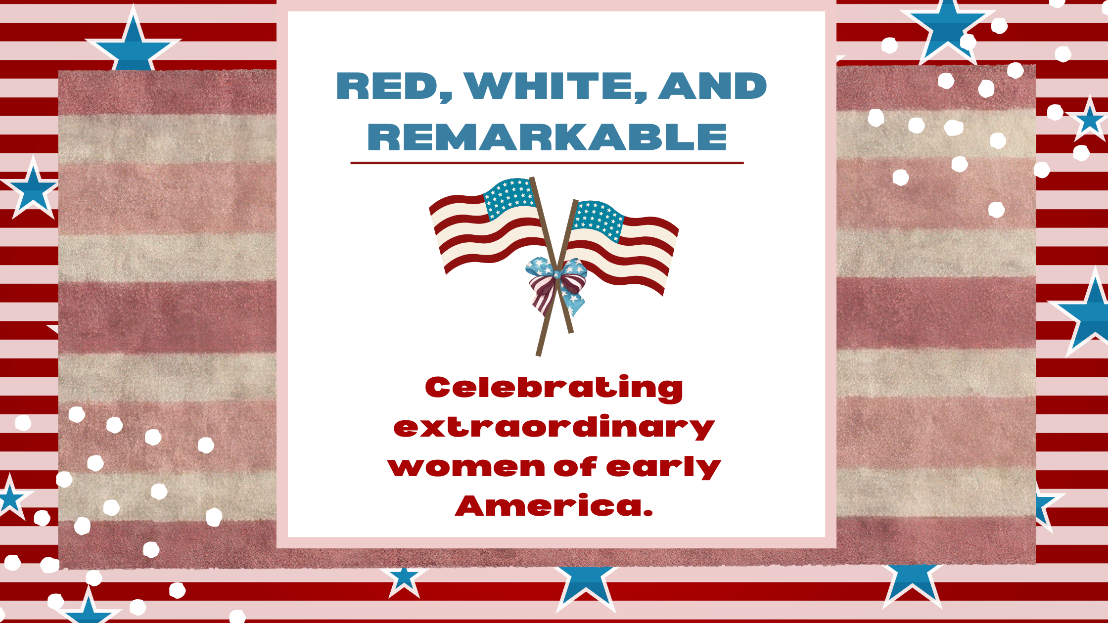 Meet the Ladies of America 250: The Women Who Helped Shape a Nation