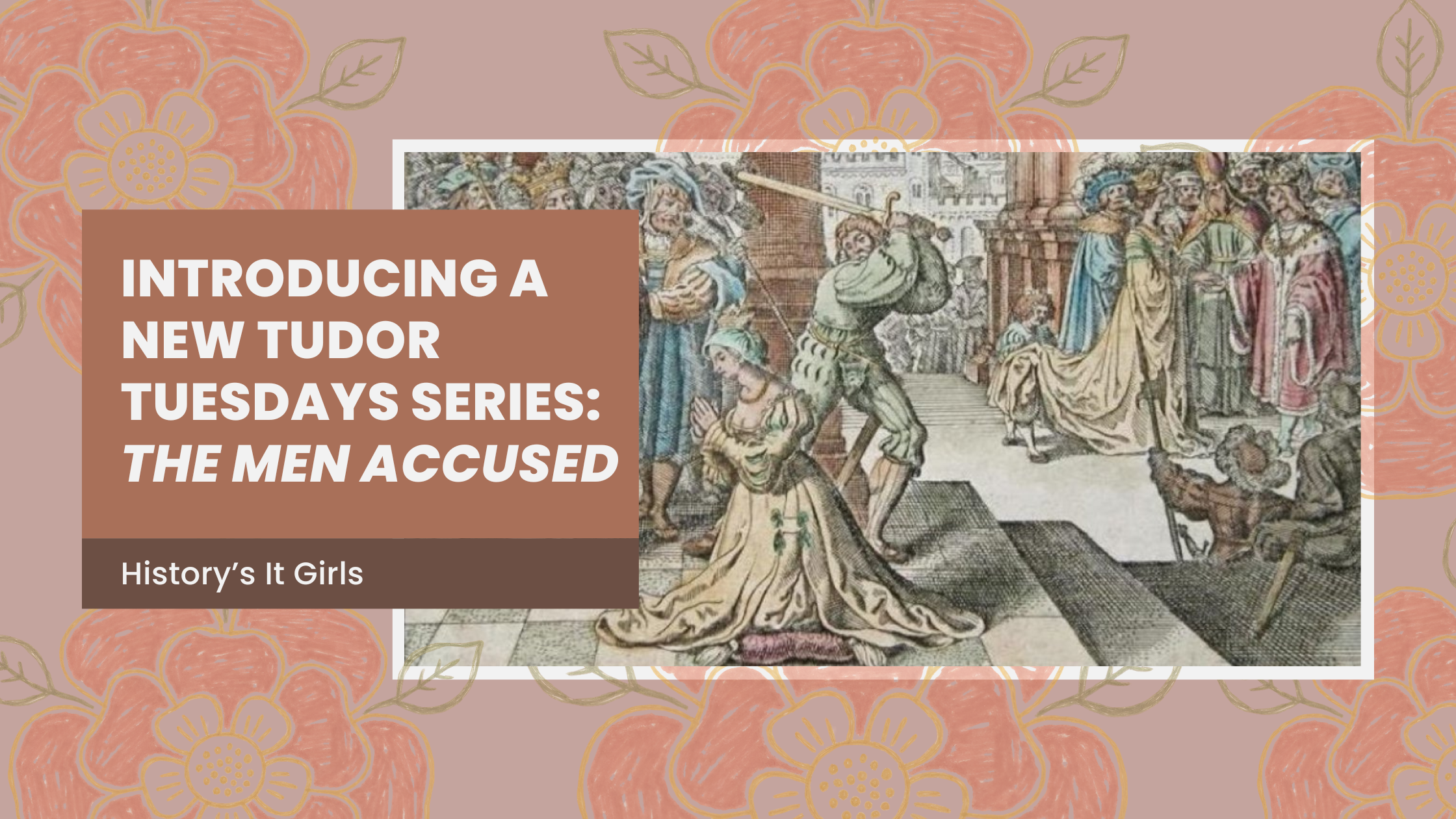Introducing a New Tudor Tuesdays Series: The Men Accused