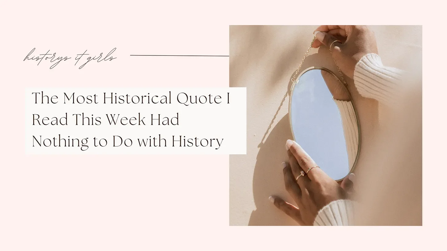 The Most Historia Quote I Read This Week Had Nothing to Do With History 