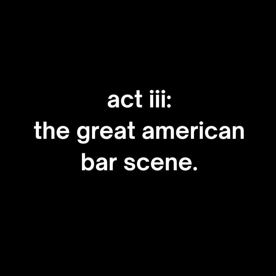 act iii: the great american bar scene.