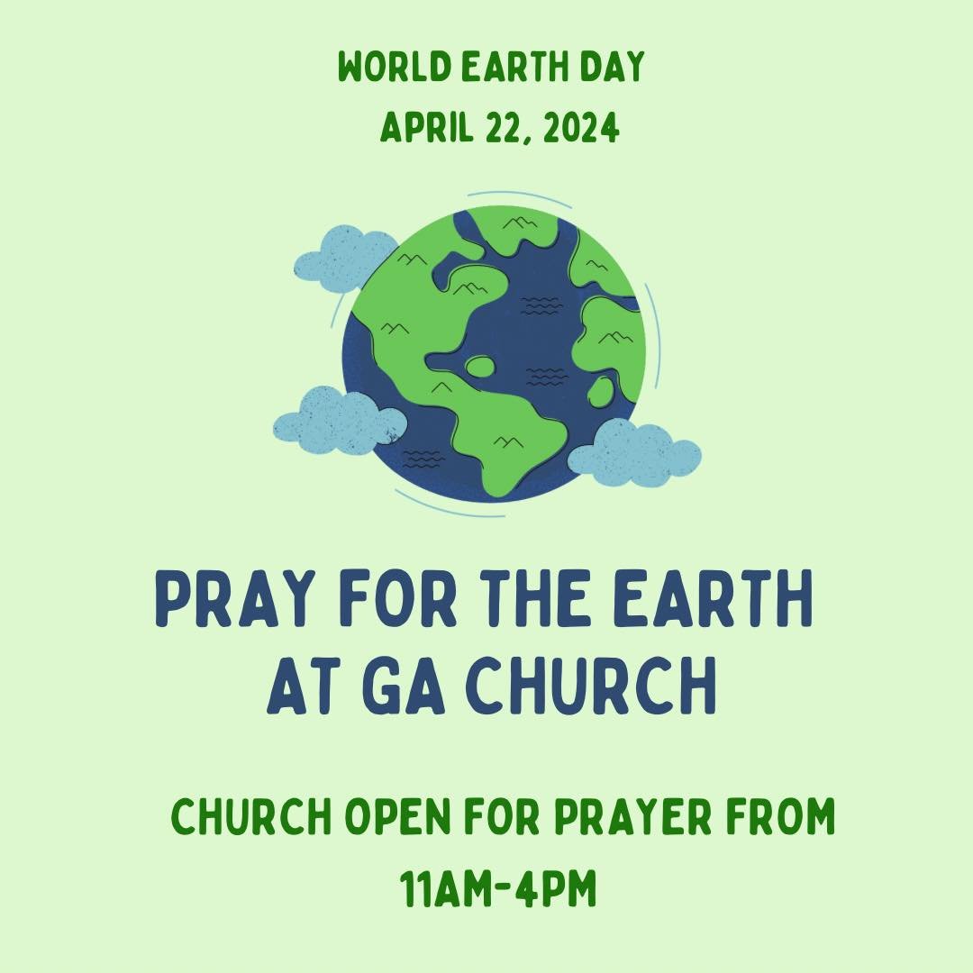 GA Church will be open for prayer on World Earth Day&mdash; Monday, April 22nd! Come by and invite your friends to come by to pray for our world! Pastor Chris and Parish Admin Chloe will be present to pray with and for you. 

#earthday #earthday2024 