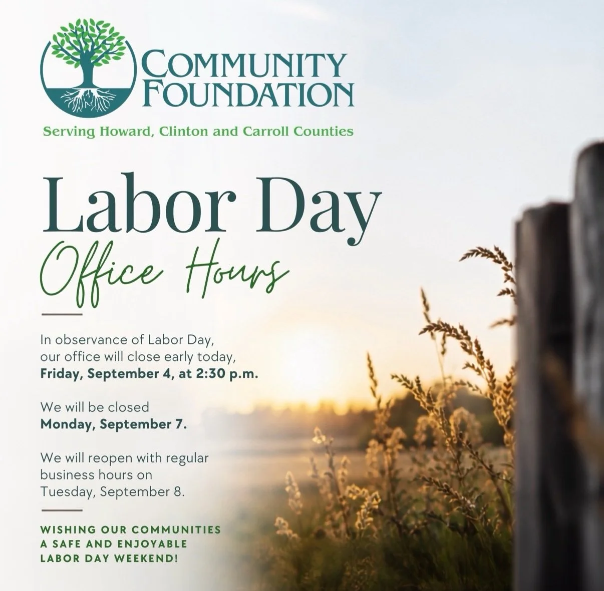 A quick update to our office hours for Labor Day weekend! 

We will close early today at 2:30 p.m. and will remain closed Monday, Sept. 7 in observance of Labor Day. We will reopen with regular business hours on Tuesday, Sept. 8.

Wishing everyone a 
