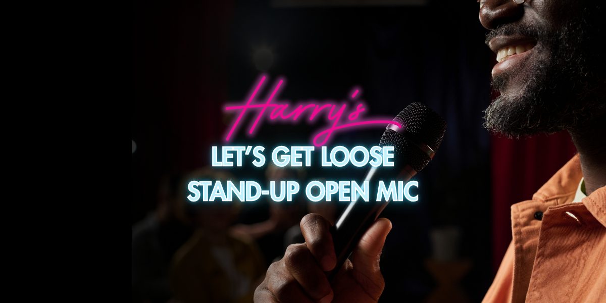 Harry’s Let's Get Loose - Stand-Up Open Mic